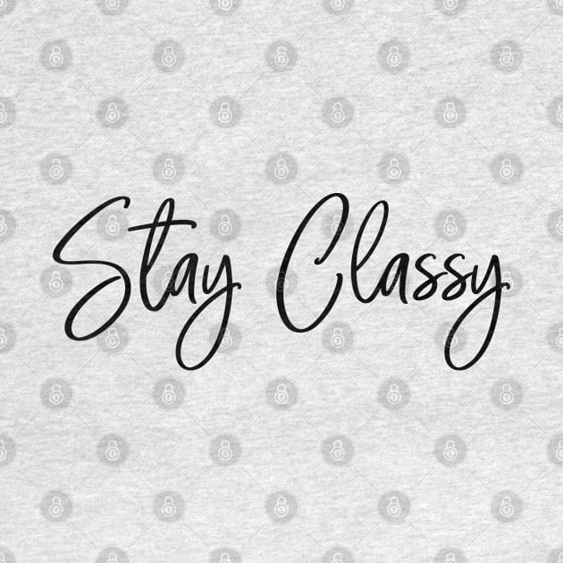 Stay Classy - Decorative handwritten text design in black and white by LuckySeven